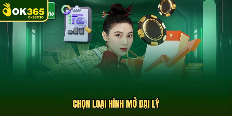 Chọn loại hình mở đại lý