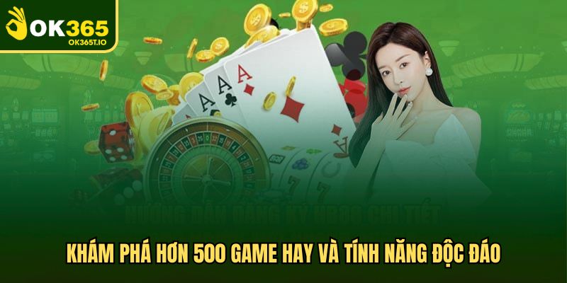 Khám phá hơn 500 game hay và tính năng độc đáo