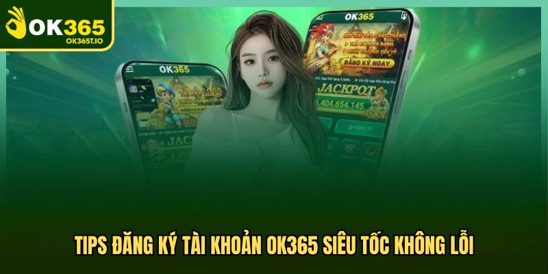 Tips đăng ký tài khoản siêu tốc không lỗi