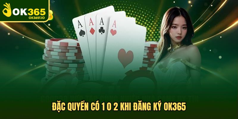 Đặc quyền có 1 0 2 khi đăng ký OK365