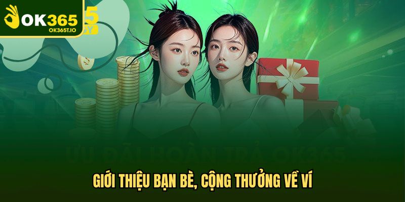 Giới thiệu bạn bè, cộng thưởng về ví