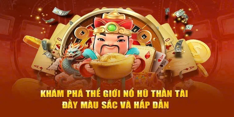 Nổ Hũ Thần Tài - Trải Nghiệm Game Cược Slots Đỉnh Cao