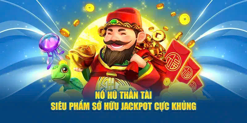 Nổ hũ thần tài với thông tin tổng quan